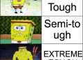 Spongebob Meme of Extreme Tough