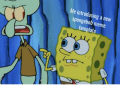 Spongebob Meme with Squidward